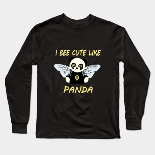 I Bee cute like Panda Long Sleeve T-Shirt